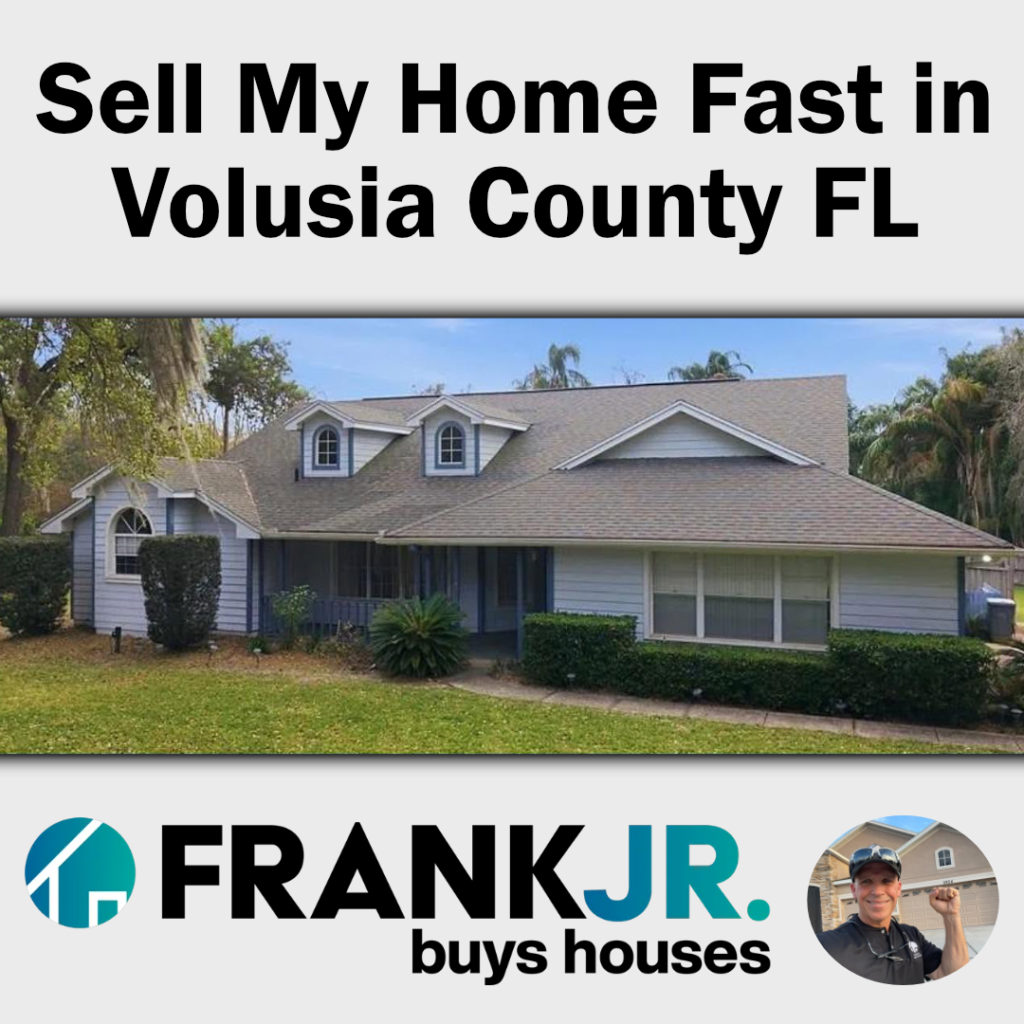 Sell My Home Fast in Volusia County FL with Frank Jr Buys Houses