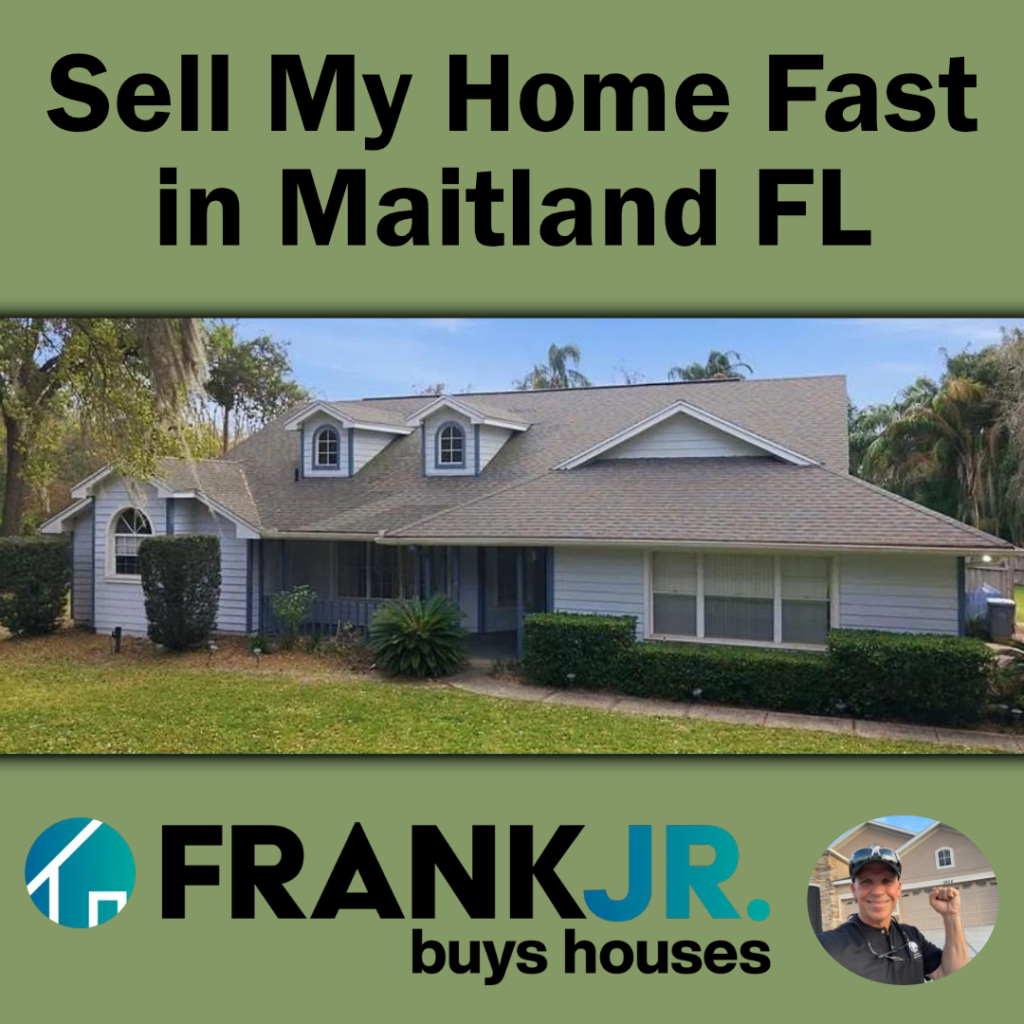Sell My Home Fast in Maitland FL with Frank Jr Buys Houses